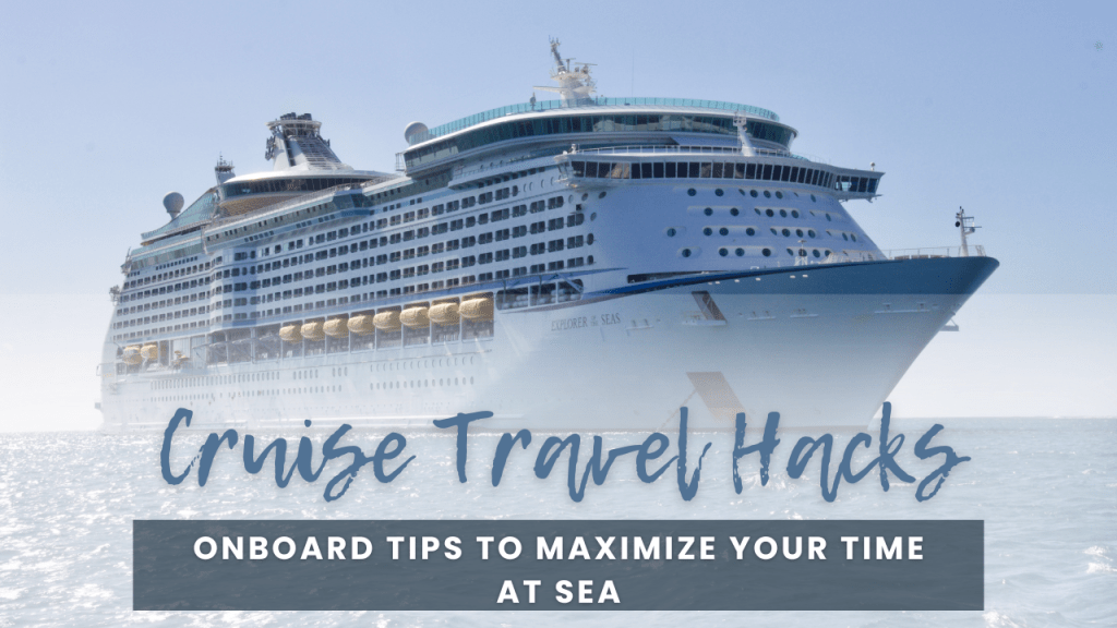 Cruise Travel Hacks: Smart Onboard Tips to Maximize Your Time at&nbsp;Sea